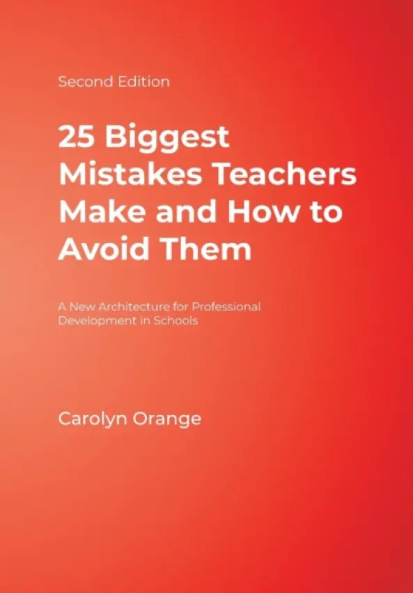 25 Biggest Mistakes Teachers Make and How to Avoid Them - Orange, Carolyn M.
