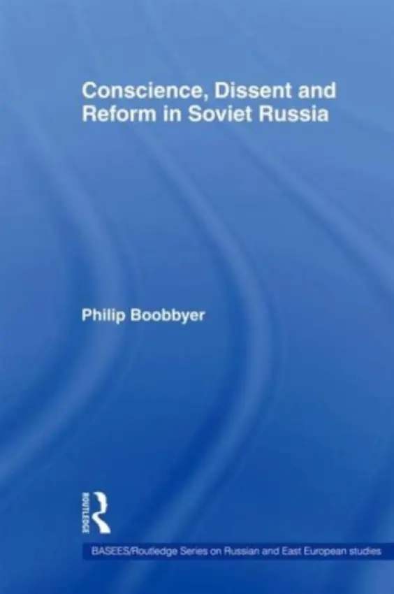 Conscience, Dissent and Reform in Soviet Russia - Boobbyer, Philip (University of Kent, UK)
