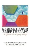 Solution-Focused Brief Therapy - Pichot, Teri a Dolan, Yvonne M