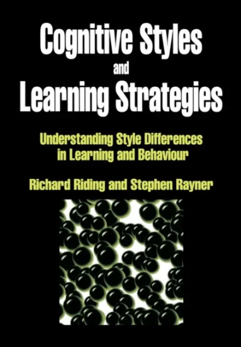 Cognitive Styles and Learning Strategies (Understanding Style Differences in Learning and Behavior) - Richard Riding, Stephen Rayner
