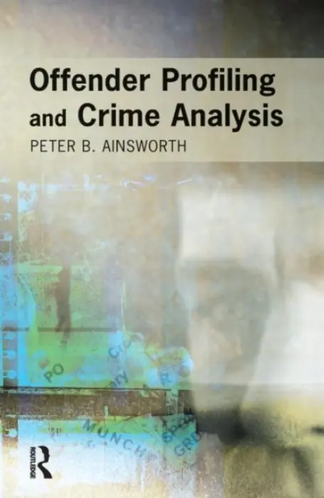 Offender Profiling and Crime Analysis - Ainsworth, Peter