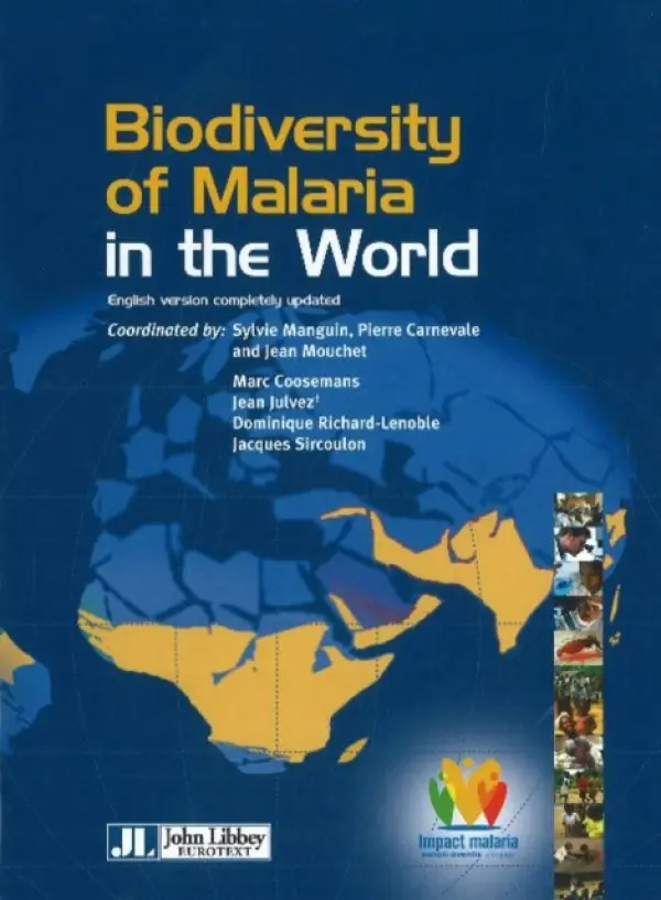 Biodiversity of Malaria in the World - Mouchet, Jean a Carnevale, Pierre a Coosemans, Marc a Julvez, Jean a Manguin, Sylvie a Richard-Lenoble, Dominique a Sircoulon, Jacques