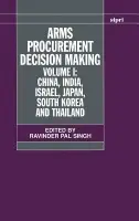 Arms Procurement Decision Making: Volume 1: China, India, Israel, Japan, South Korea and Thailand