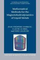 Mathematical Methods for the Magnetohydrodynamics of Liquid Metals - Gerbeau, Jean-Frederic (, Institut National de Recherche en Informatique et en Automatique, France) a Le Bris, Claude (, Ecole Nationale des Ponts et Chaussees, France) a Lelievre, Tony (, Ecole Nationale des Ponts et Chaussees, France)