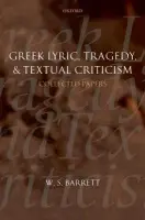 Greek Lyric, Tragedy, and Textual Criticism - Barrett, W. S. (Formerly Fellow of Keble College, Oxford, and Fellow of the British Academy)