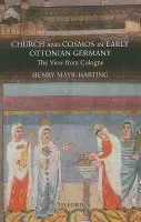 Church and Cosmos in Early Ottonian Germany - Mayr-Harting, Henry (Emeritus Regius Professor of Ecclesiastical History, University of Oxford, and Emeritus Fellow of St Peter's College, Oxford.)
