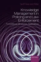 Knowledge Management in Policing and Law Enforcement - Dean, Geoffrey (Senior Lecturer, School of Justice, Faculty of Law, Queensland University of Technology) a Gottschalk, Petter (Professor of Knowledge Management, the Norwegian School of Management)