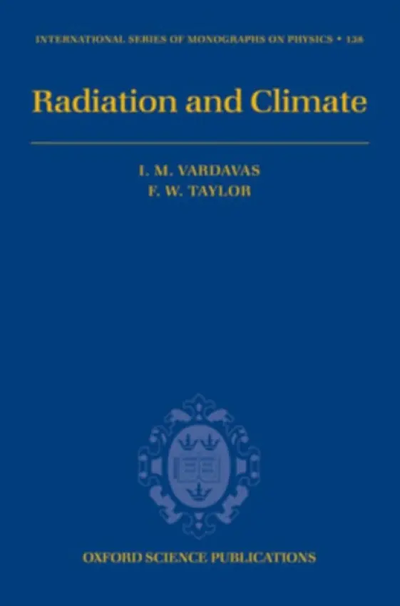 Radiation and Climate - Vardavas, Ilias (, Department of Physics, University of Crete, Greece) a Taylor, Frederic (, Atmospheric, Oceanic, and Planetary Physics, Clarendon Laboratory, University of Oxford)