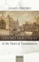 'Ethos' and the Oxford Movement - Pereiro, James (Chaplain of Grandpont House and member of the History Faculty, Oxford University)