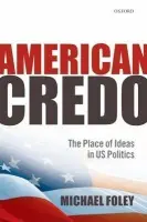American Credo - Foley, Michael (Professor of International Politics, University of Wales, Aberystwyth)