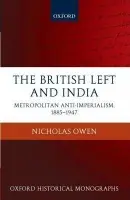 British Left and India - Owen, Nicholas (Praelector and University Lecturer in Politics, The Queen's College, Oxford.)
