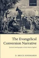 Evangelical Conversion Narrative - Hindmarsh, D. Bruce (James M. Houston Associate Professor of Spiritual Theology, Regent College, Vancouver)