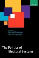 Politics of Electoral Systems - Gallagher, Michael (Professor of Comparative Politics, Trinity College, University of Dublin) a Mitchell, Paul (Lecturer in Government, London School of Economics and Political Science)