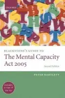 Blackstone's Guide to the Mental Capacity Act 2005 - Bartlett, Peter (Nottingham Healthcare NHS Trust Professor of Mental Health Law, University of Nottingham)