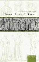 Chaucer, Ethics, and Gender - Blamires, Alcuin (Professor of English, Goldsmiths College, University of London)