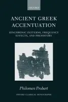 Ancient Greek Accentuation - Probert, Philomen (University Lecturer in Classical Philology and Linguistics, and Fellow of Wolfson College, Oxford)