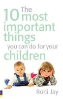 10 Most Important Things You Can Do For Your Children, The - Jay, Roni