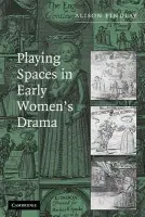 Playing Spaces in Early Women's Drama - Findlay, Alison (Lancaster University)