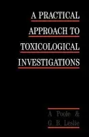 Practical Approach to Toxicological Investigations - Poole, Alan a Leslie, George B.