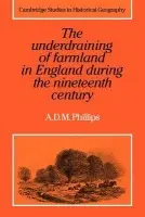 Underdraining of Farmland in England During the Nineteenth Century - Phillips, A. D. M.