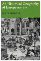 Historical Geography of Europe, 1500-1840 - Pounds, Norman John Greville