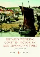Britain's Working Coast in Victorian and Edwardian Times - Hannavy, John