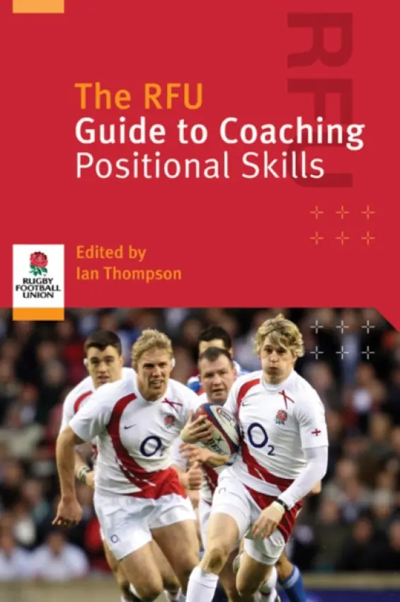 RFU Guide to Coaching Positional Skills - Thompson, Ian (RFU) a Array