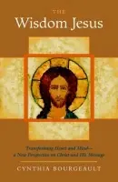 The Wisdom Jesus - Cynthia Bourgeault