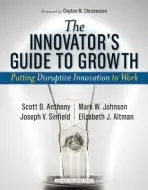 Innovator's Guide to Growth - Anthony, Scott D. a Johnson, Mark W. a Sinfield, Joseph V. a Altman, Elizabeth J.