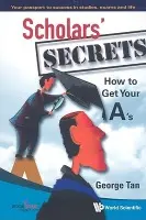 Scholars' Secrets: How To Get Your A's - Tan, George (Booksoul Int'l Pte Ltd, S'pore)