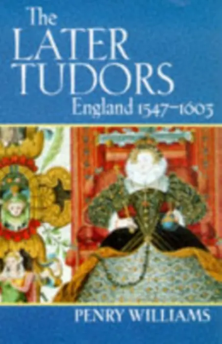 Later Tudors - Williams, Penry (Emeritus Fellow, Emeritus Fellow, New College, Oxford)