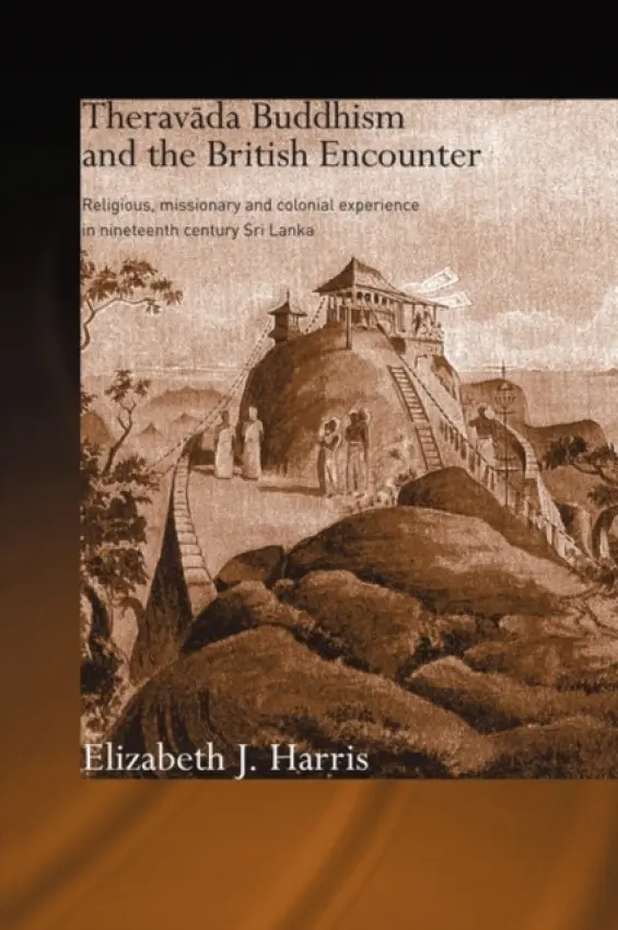 Theravada Buddhism and the British Encounter - Harris, Elizabeth (Liverpool Hope University, UK)