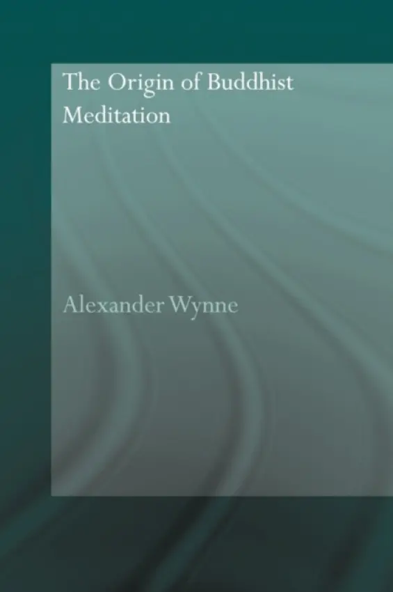 Origin of Buddhist Meditation - Wynne, Alexander (Clay Sanskrit Library, UK)