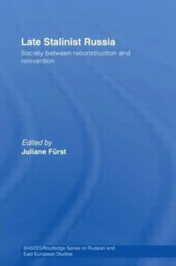 Late Stalinist Russia - Furst, Juliane (St. Johns College, University of Oxford, UK)