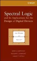 Spectral Logic and Its Applications for the Design of Digital Devices - Karpovsky, Mark G. (College of Engineering, Boston University) a Stankovic, Radomir S. a Astola, Jaakko T.