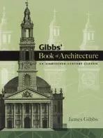 Gibbs' Book of Architecture - Gibbs, James