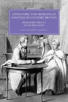 Literature and Medicine in Nineteenth-Century Britain - Caldwell, Janis McLarren (Wake Forest University, North Carolina)