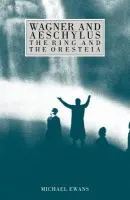 Wagner and Aeschylus: The Ring and the Oresteia - Ewans, Michael