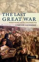 Last Great War - Gregory, Adrian (University of Oxford)