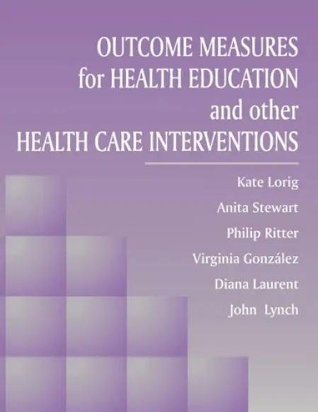 Outcome Measures for Health Education and Other Health Care Interventions - Lorig, RN, DrPH, Kate a Stewart, Anita a Ritter, Philip a Gonzalez, Virginia M. a Laurent, Diana a Lynch, John