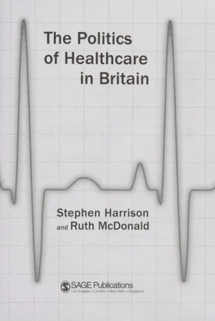 Politics of Healthcare in Britain - Harrison, Stephen a McDonald, Ruth