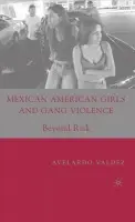 Mexican American Girls and Gang Violence - Valdez, A.
