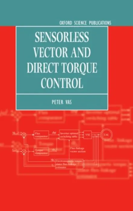 Sensorless Vector and Direct Torque Control - Vas, Peter (Professor of Electrical Engineering, Department of Engineering, Professor of Electrical Engineering, Department of Engineering, King's College, University of Aberdeen)