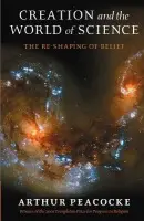 Creation and the World of Science - Peacocke, A. R. (, Former Director of the Ian Ramsey Centre, Faculty of Theology, University of Oxford.)