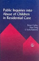 Public Inquiries into Abuse of Children in Residential Care - Roberts, Vicki a Doig, Alan