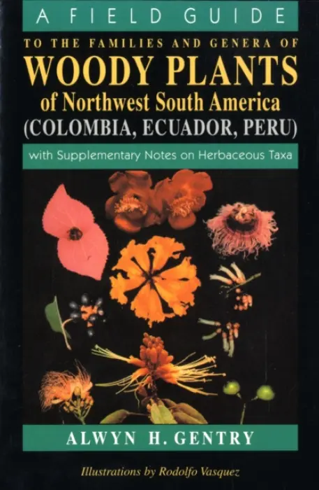 Field Guide to the Families and Genera of Woody Plants of Northwest South America - Gentry, Alwyn H.