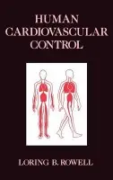 Human Cardiovascular Control - Rowell, Loring B. (Professor of Physiology and Biophysics, Professor of Physiology and Biophysics, University of Washington School of Medicine)