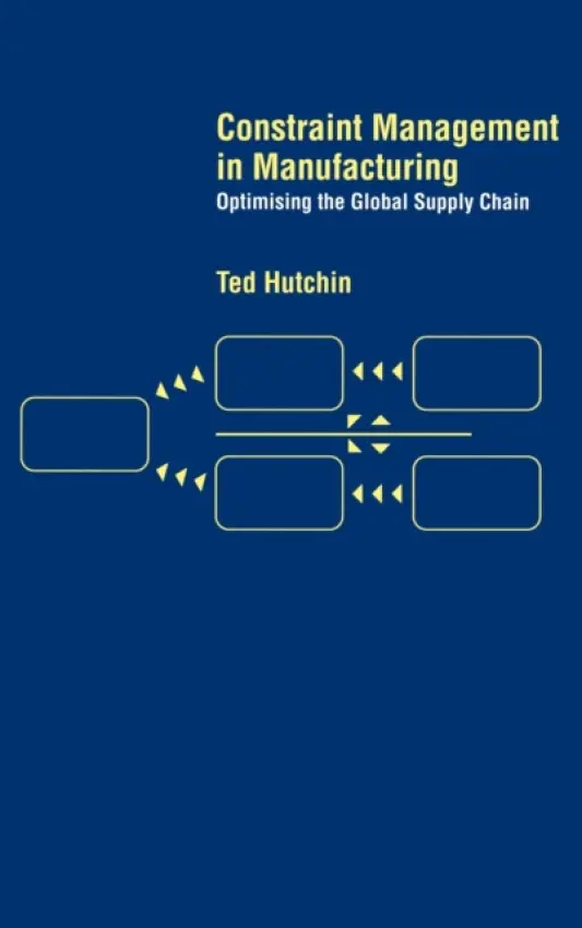Constraint Management in Manufacturing - Hutchin, Ted