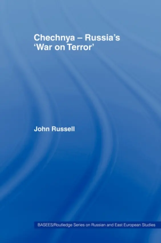 Chechnya - Russia's 'War on Terror' - Russell, John (University of Bradford, UK)