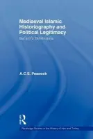 Mediaeval Islamic Historiography and Political Legitimacy - Peacock, Andrew